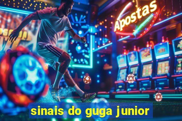 sinais do guga junior